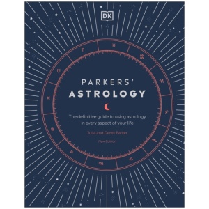 Parkers' Astrology: The Definitive Guide to Using Astrology in Every Aspect of Your Life