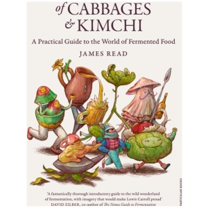 Of Cabbages and Kimchi: A Practical Guide to the World of Fermented Food