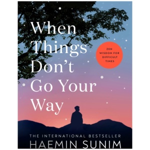 When Things Don’t Go Your Way: Zen Wisdom for Difficult Times