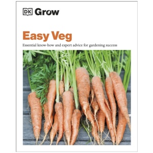 Grow Easy Veg: Essential Know-how and Expert Advice for Gardening Success