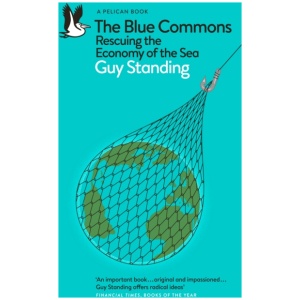 The Blue Commons: Rescuing the Economy of the Sea
