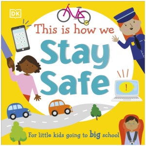 This Is How We Stay Safe: For Little Kids Going To Big School