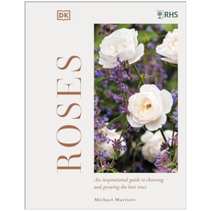 RHS Roses: An Inspirational Guide to Choosing and Growing the Best Roses