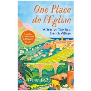 One Place de l'Eglise: A Year in Provence for the 21st century