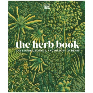 The Herb Book: The Stories, Science, and History of Herbs