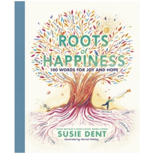Roots of Happiness: 100 Words for Joy and Hope from Britain’s Most-Loved Word Expert