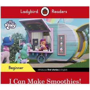 Ladybird Readers Beginner Level – My Little Pony – I Can Make Smoothies! (ELT Graded Reader)