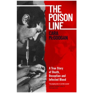 The Poison Line: A True Story of Death, Deception and Infected Blood
