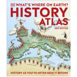 What's Where on Earth? History Atlas: History as You've Never Seen it Before