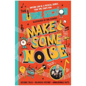 Make Some Noise: The mind-blowing guide to all things music by the world’s funniest band