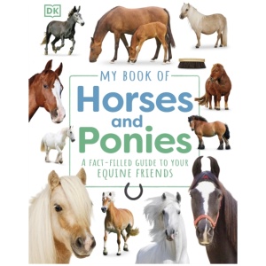 My Book of Horses and Ponies: A Fact-Filled Guide to Your Equine Friends