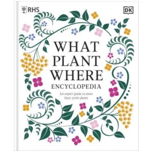 RHS What Plant Where Encyclopedia: An Expert Guide to More Than 3,000 Plants