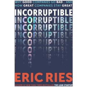 Incorruptible: Why Good Companies Go Bad and How Great Companies Stay Great