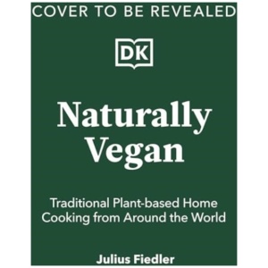 Naturally Vegan: Delicious Recipes from Around the World That Just Happen to Be Plant-based
