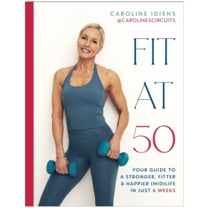 Fit at 50: Your Guide to a Stronger, Fitter, and Happier (Mid) Life in Just 6 Weeks: A SUNDAY TIMES BESTSELLER