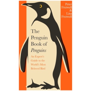 The Penguin Book of Penguins: An Expert’s Guide to the World’s Most Beloved Bird