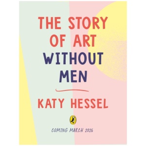The Story of Art without Men: An illustrated guide to amazing women artists