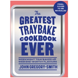 The Greatest Traybake Cookbook Ever