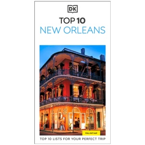 DK Top 10 New Orleans: Top 10 lists for your perfect trip, plus an all-weather folded map