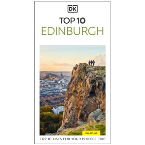 DK Top 10 Edinburgh: Top 10 lists for your perfect trip, plus an all-weather folded map