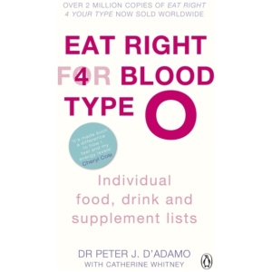 Eat Right for Blood Type O: Maximise your health with individual food, drink and supplement lists for your blood type