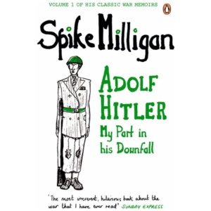 Adolf Hitler: My Part in his Downfall