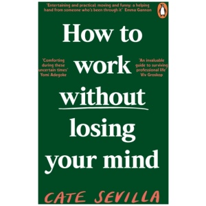 How to Work Without Losing Your Mind