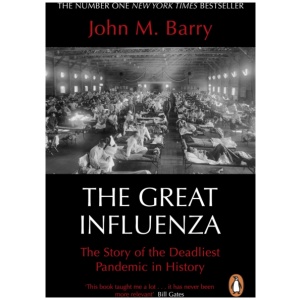 The Great Influenza: The Story of the Deadliest Pandemic in History