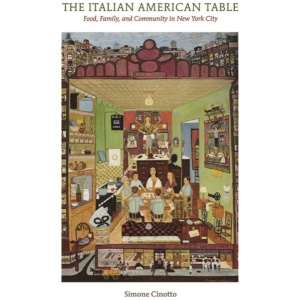 The Italian American Table: Food, Family, and Community in New York City