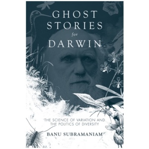 Ghost Stories for Darwin: The Science of Variation and the Politics of Diversity