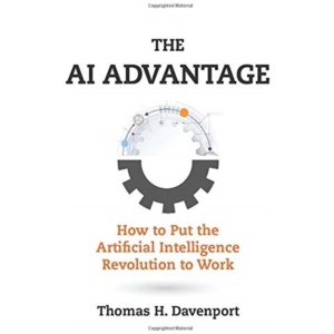 The AI Advantage: How to Put the Artificial Intelligence Revolution to Work
