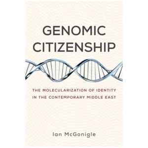 Genomic Citizenship: The Molecularization of Identity in the Contemporary Middle East