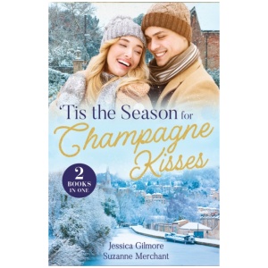 'Tis The Season For Champagne Kisses: Prideful Billionaire for Christmas / a Holly Jolly Royal Ruse