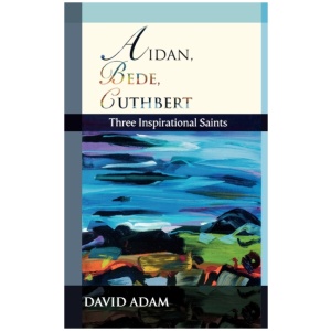 Aidan, Bede, Cuthbert: Three Inspirational Saints