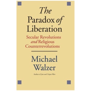The Paradox of Liberation: Secular Revolutions and Religious Counterrevolutions