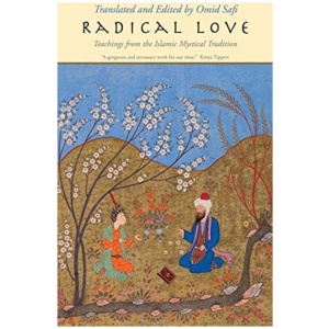 Radical Love: Teachings from the Islamic Mystical Tradition