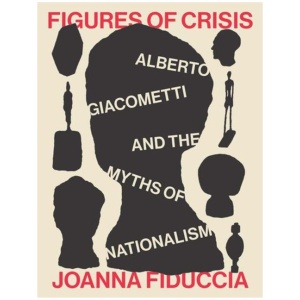 Figures of Crisis: Alberto Giacometti and the Myths of Nationalism
