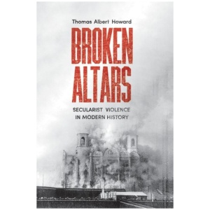 Broken Altars: Secularist Violence in Modern History