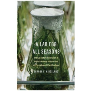 A Lab for All Seasons: The Laboratory Revolution in Modern Botany and the Rise of Physiological Plant Ecology
