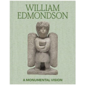 William Edmondson: A Monumental Vision