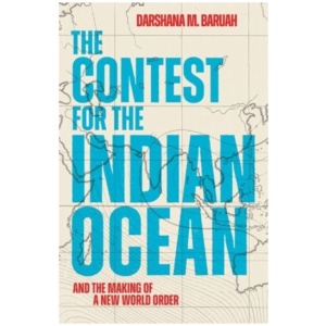 The Contest for the Indian Ocean: And the Making of a New World Order