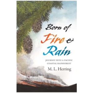 Born of Fire and Rain: Journey into a Pacific Coastal Forest
