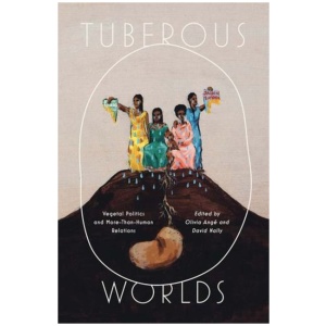 Tuberous Worlds: Vegetal Politics and More-Than-Human Relations