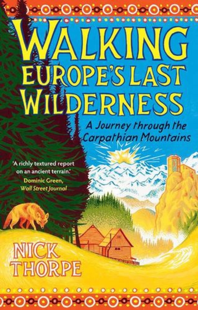Walking Europe's Last Wilderness: A Journey through the Carpathian Mountains