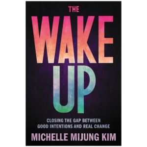 The Wake Up: Closing the Gap Between Good Intentions and Real Change