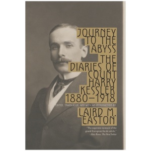 Journey to the Abyss: The Diaries of Count Harry Kessler 1880-1918