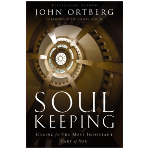 Soul Keeping: Caring For the Most Important Part of You