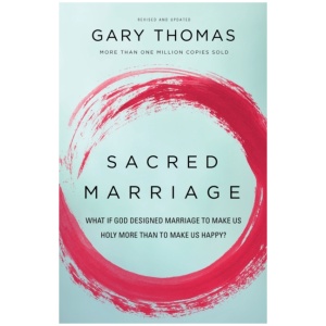 Sacred Marriage: What If God Designed Marriage to Make Us Holy More Than to Make Us Happy?