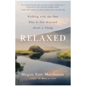 Relaxed: Walking with the One Who Is Not Worried about a Thing