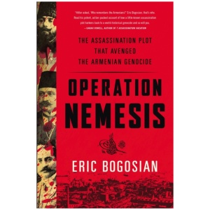 Operation Nemesis: The Assassination Plot that Avenged the Armenian Genocide